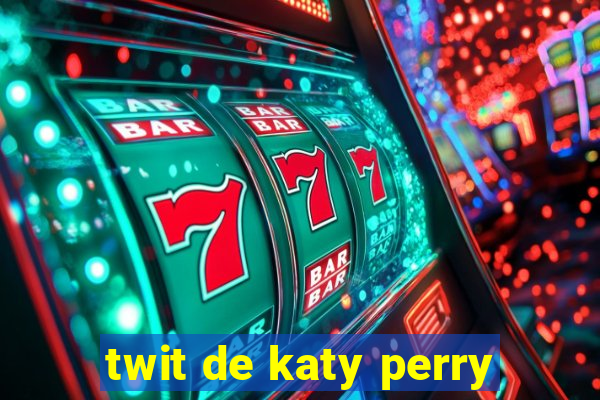 twit de katy perry